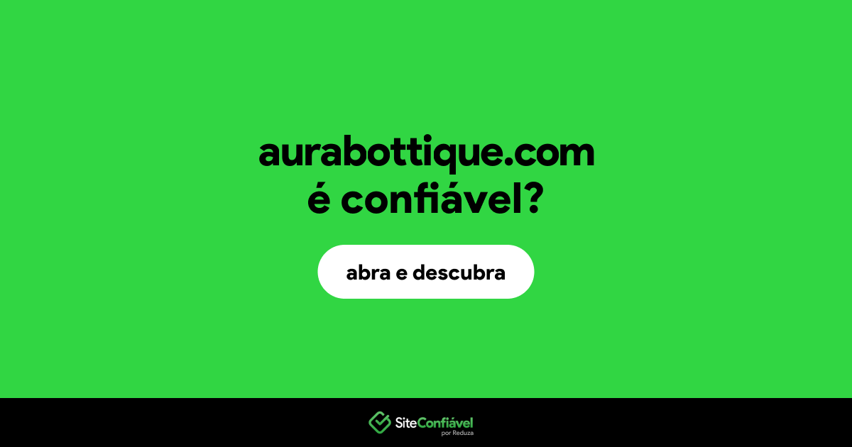 O site aurabottique.com é confiável?