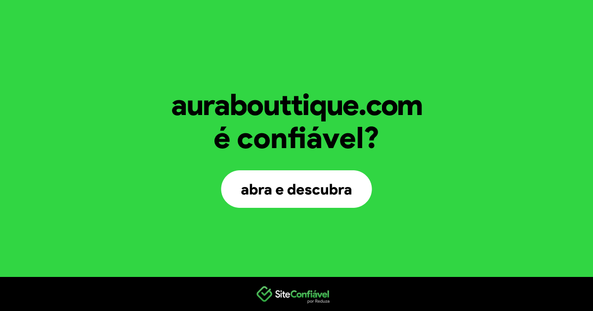 O site aurabouttique.com é confiável?