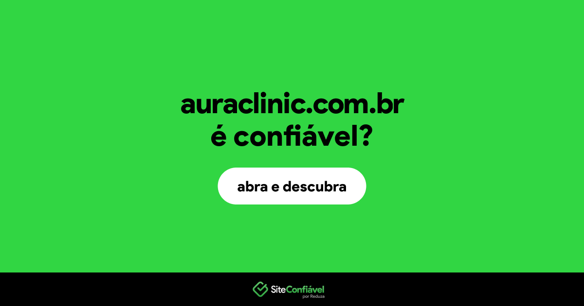 O site auraclinic.com.br é confiável?