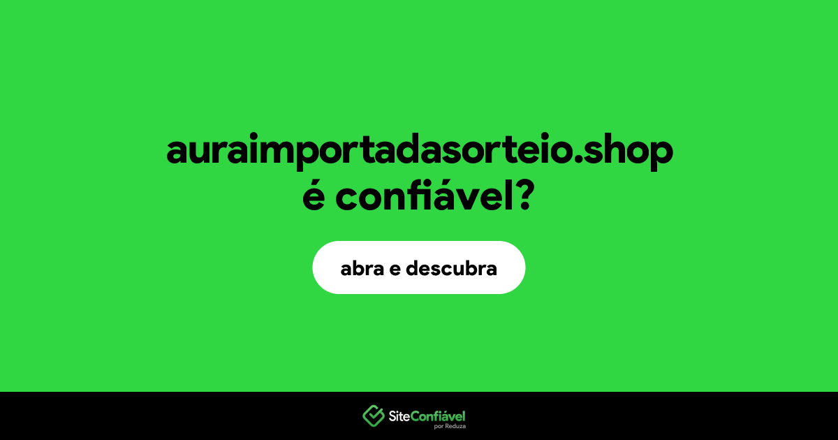 O site auraimportadasorteio.shop é confiável?