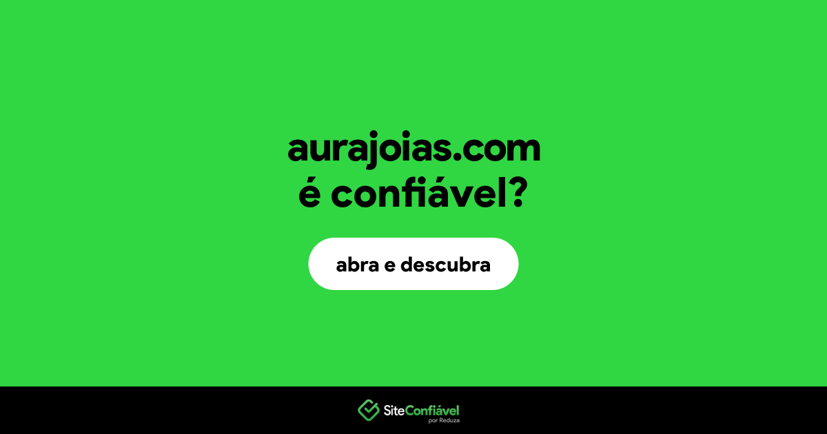 O site aurajoias.com é confiável?