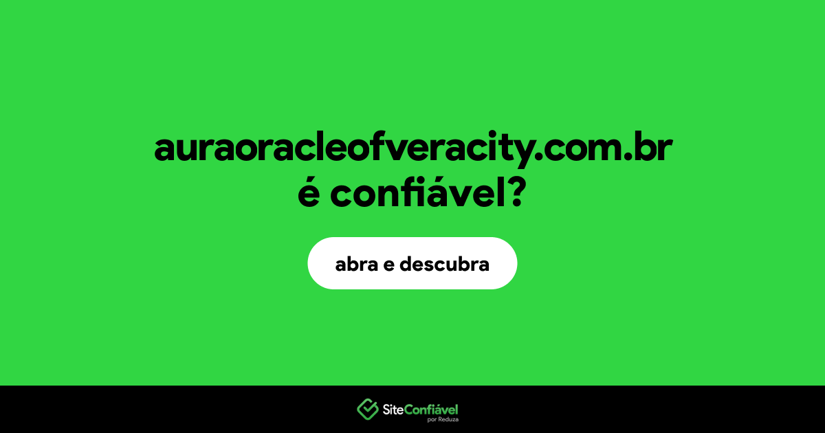 O site auraoracleofveracity.com.br é confiável?