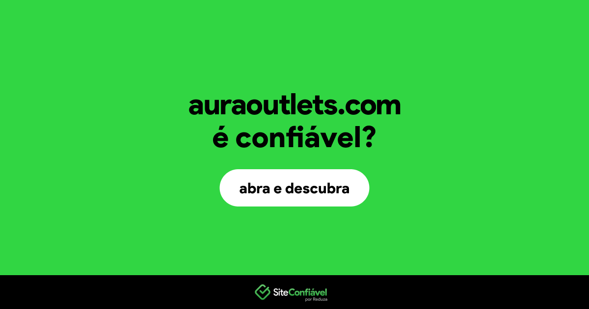 O site auraoutlets.com é confiável?