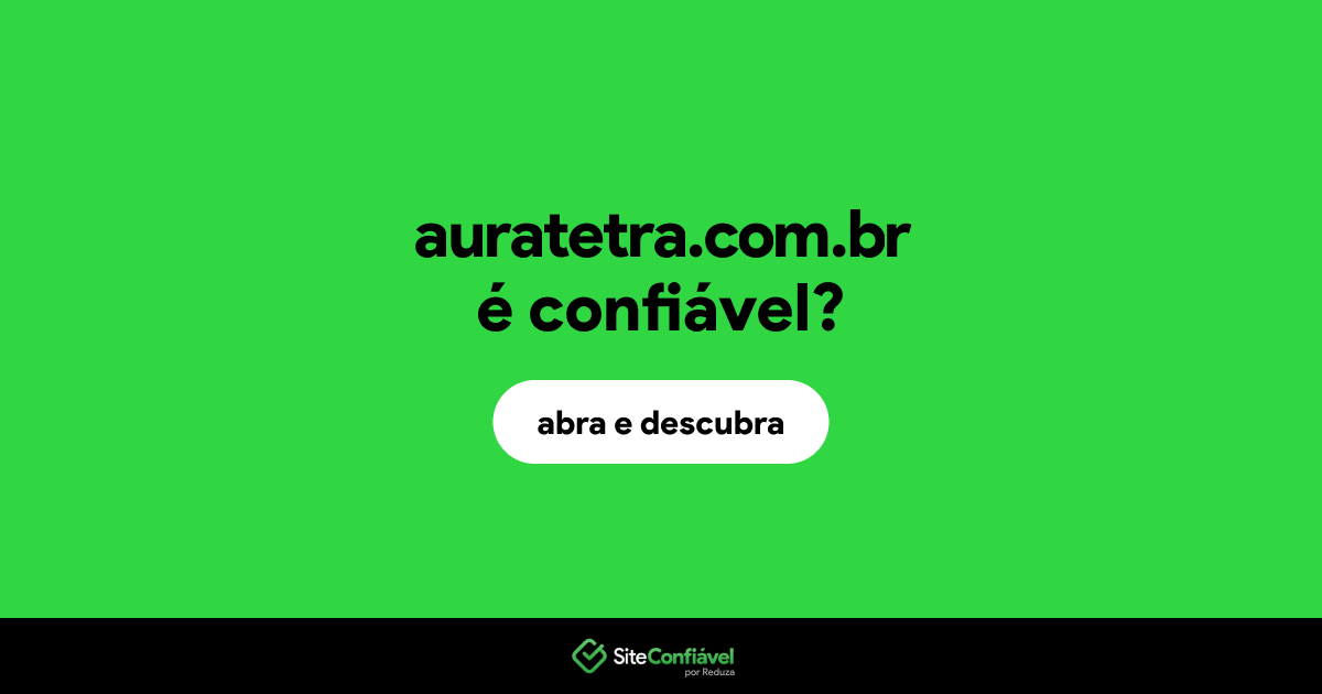 O site auratetra.com.br é confiável?