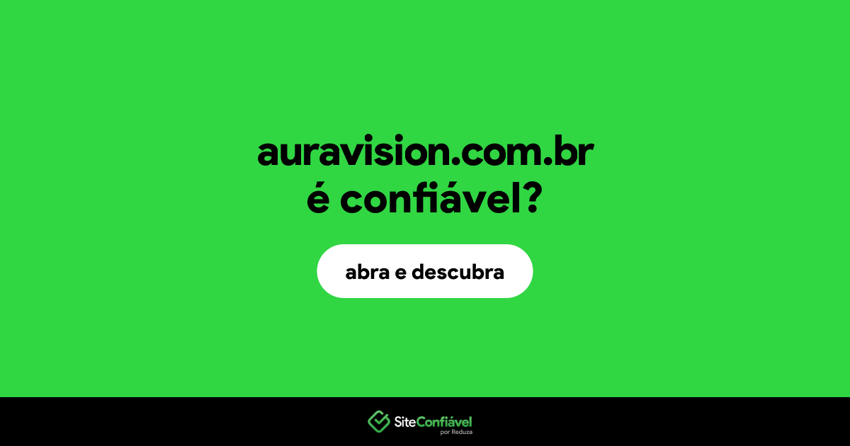 O site auravision.com.br é confiável?