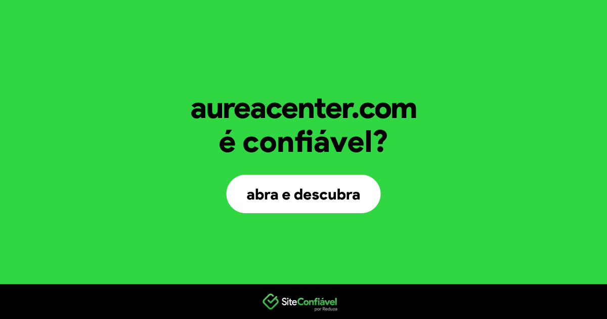 O site aureacenter.com é confiável?