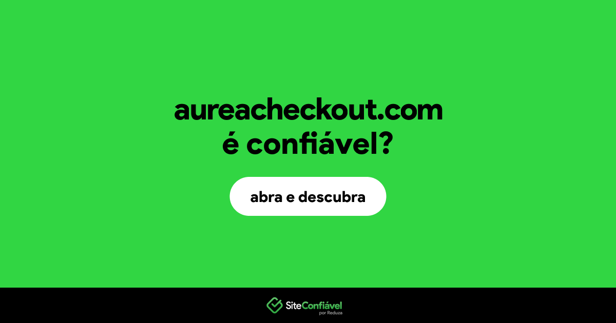 O site aureacheckout.com é confiável?
