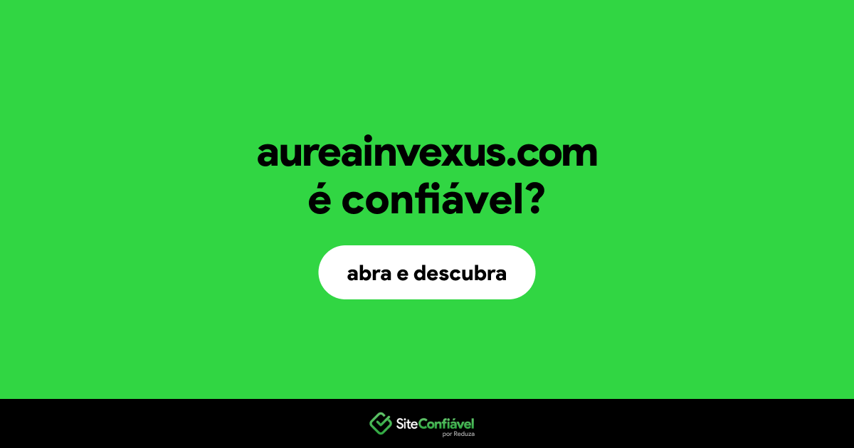 O site aureainvexus.com é confiável?