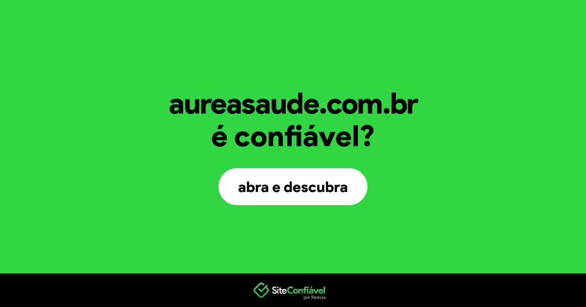 O site aureasaude.com.br é confiável?