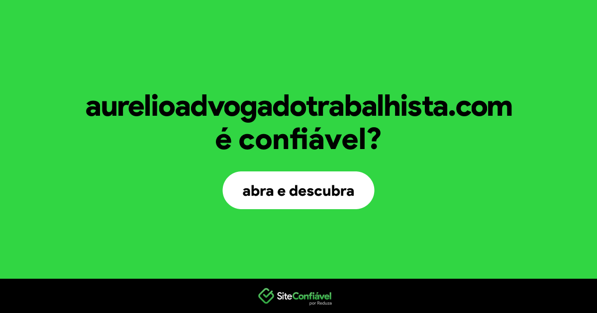 O site aurelioadvogadotrabalhista.com é confiável?