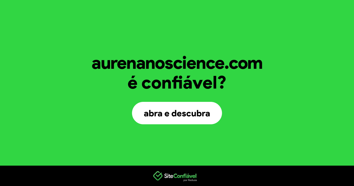 O site aurenanoscience.com é confiável?
