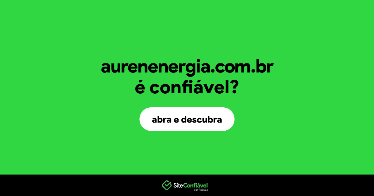 O site aurenenergia.com.br é confiável?