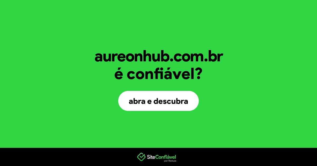O site aureonhub.com.br é confiável?