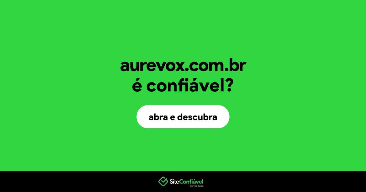 O site aurevox.com.br é confiável?