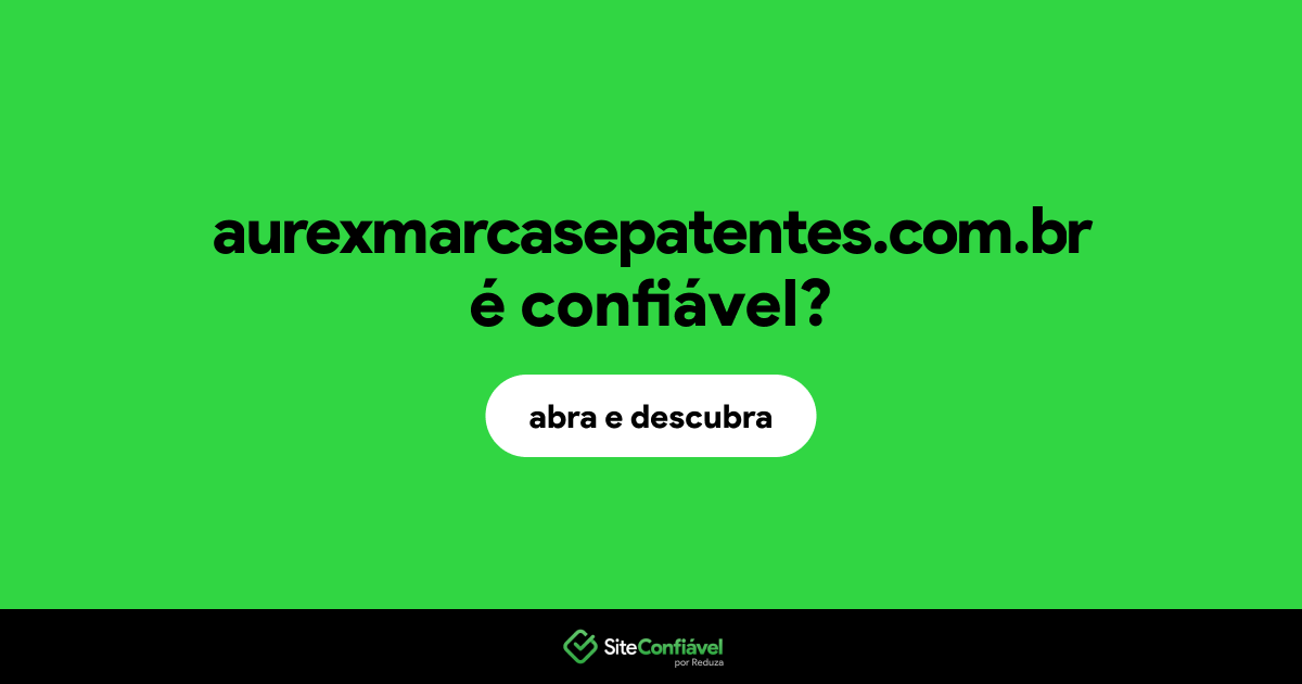 O site aurexmarcasepatentes.com.br é confiável?