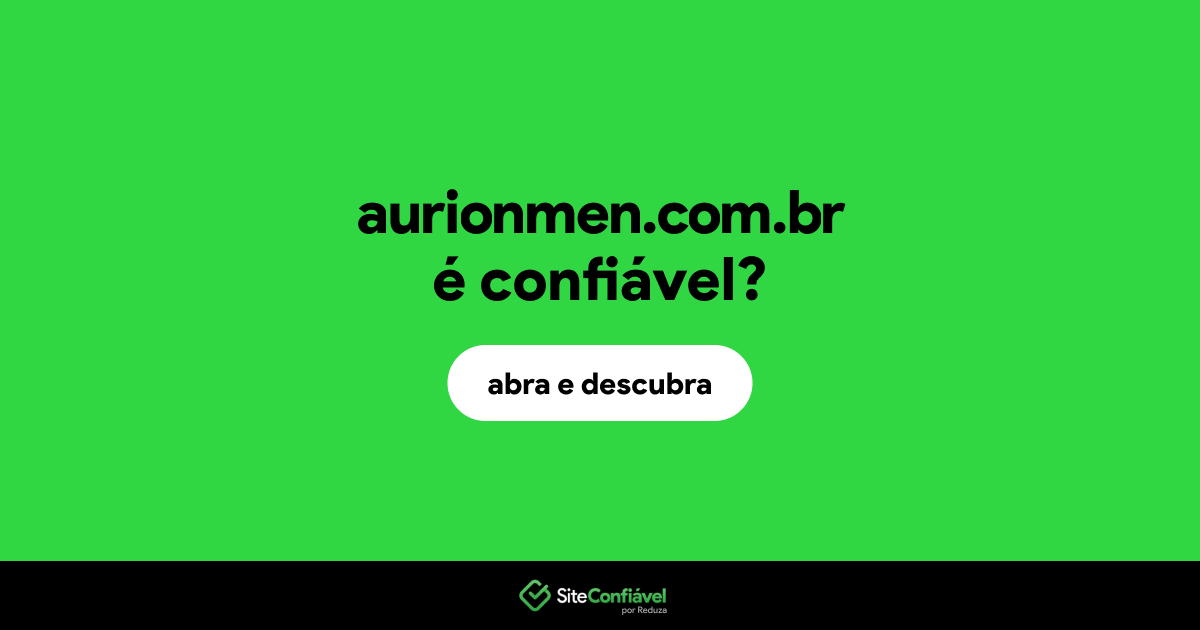 O site aurionmen.com.br é confiável?