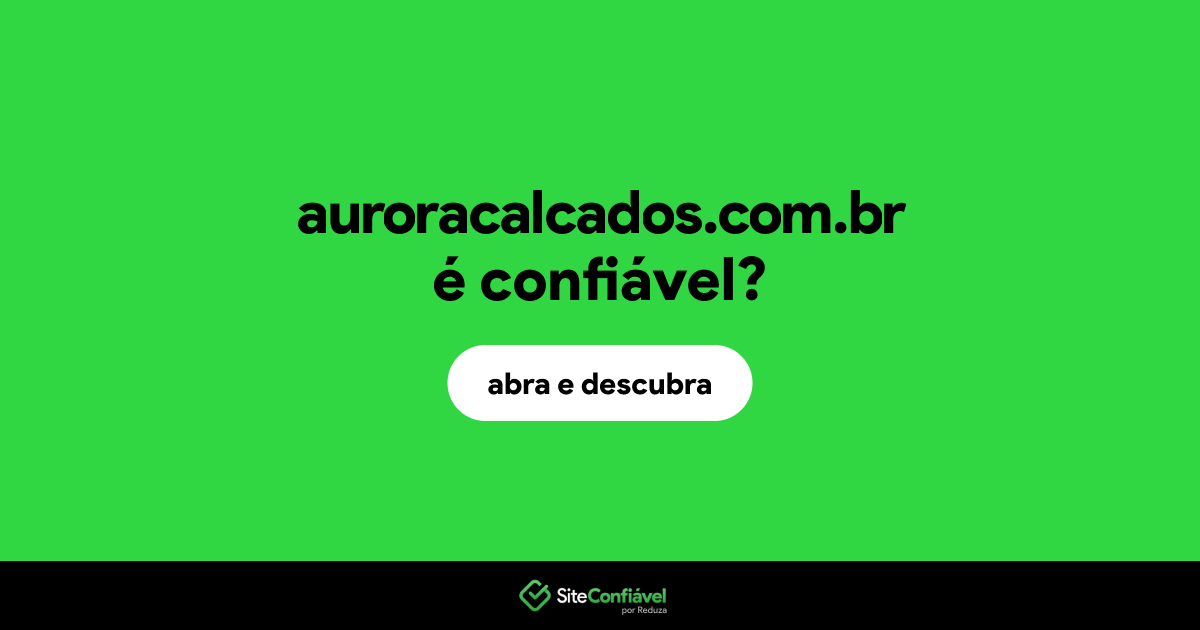 O site auroracalcados.com.br é confiável?