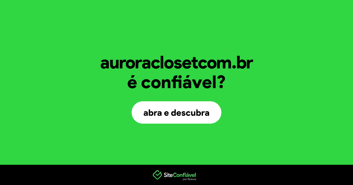 O site auroraclosetcom.br é confiável?