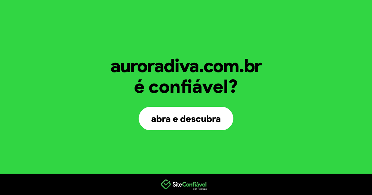 O site auroradiva.com.br é confiável?