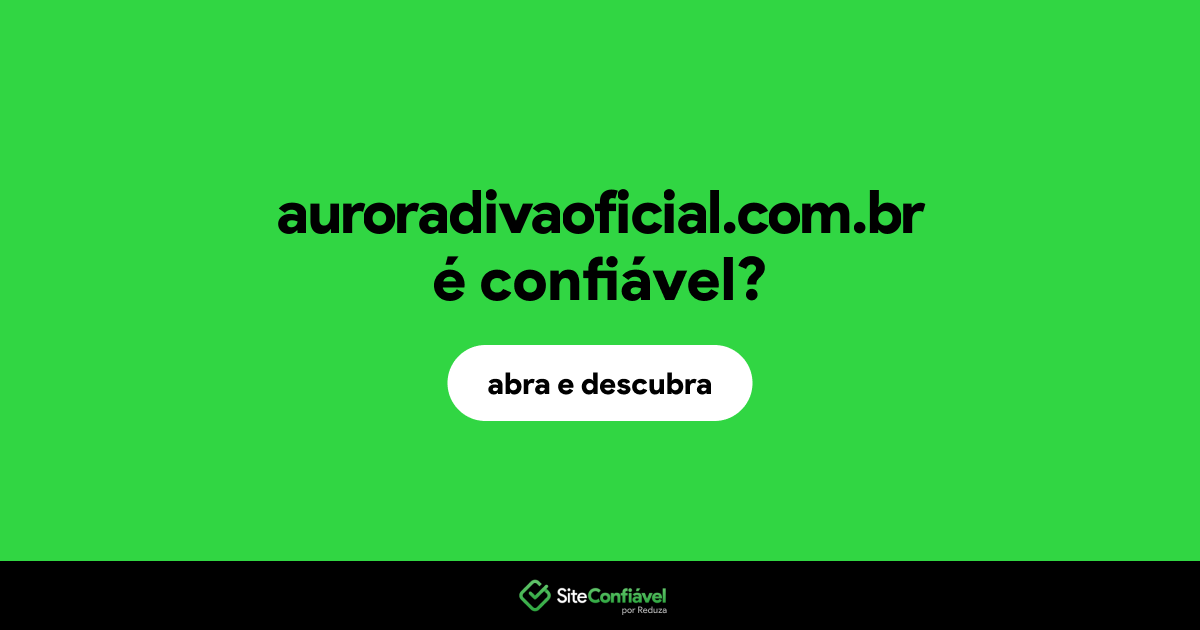 O site auroradivaoficial.com.br é confiável?