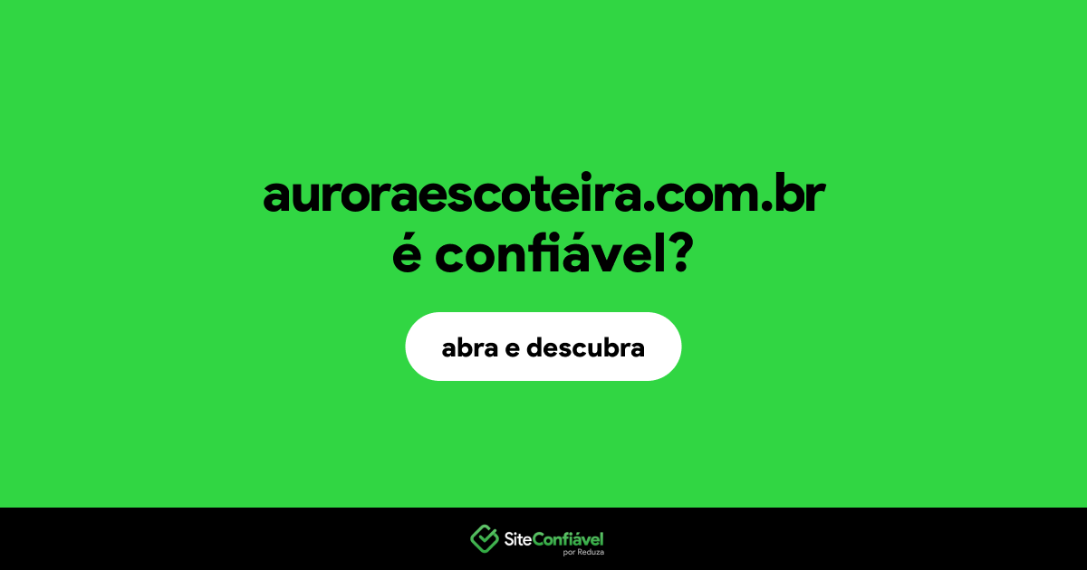 O site auroraescoteira.com.br é confiável?