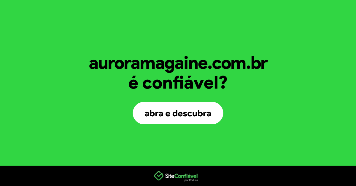 O site auroramagaine.com.br é confiável?