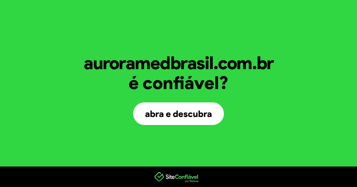 O site auroramedbrasil.com.br é confiável?