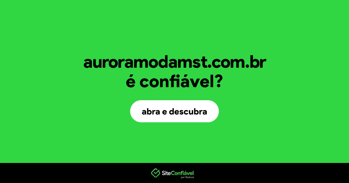 O site auroramodamst.com.br é confiável?