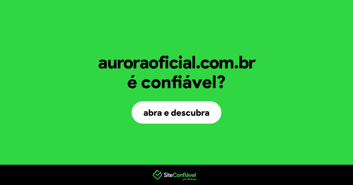 O site auroraoficial.com.br é confiável?