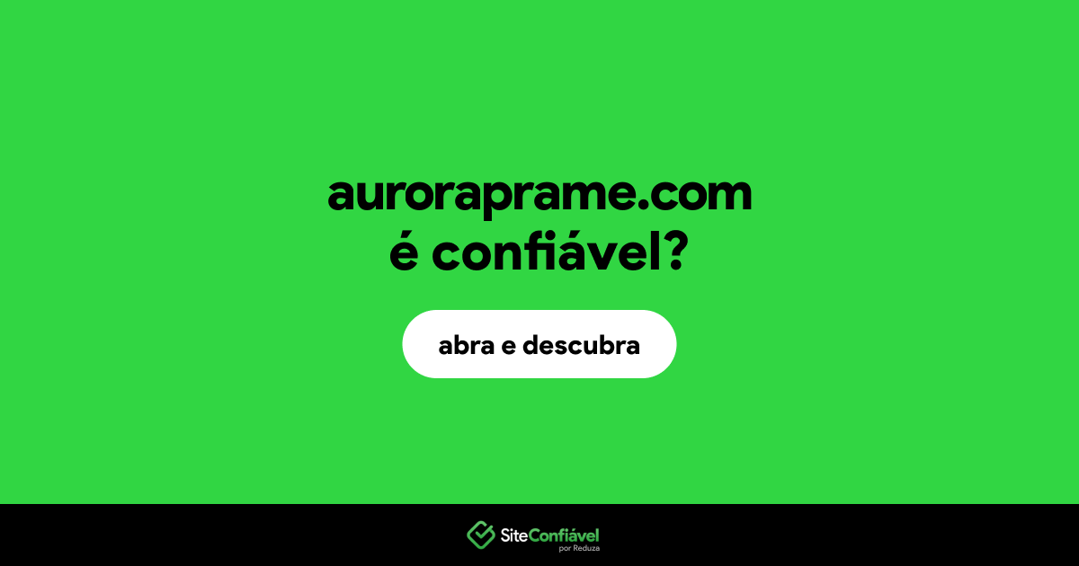 O site auroraprame.com é confiável?