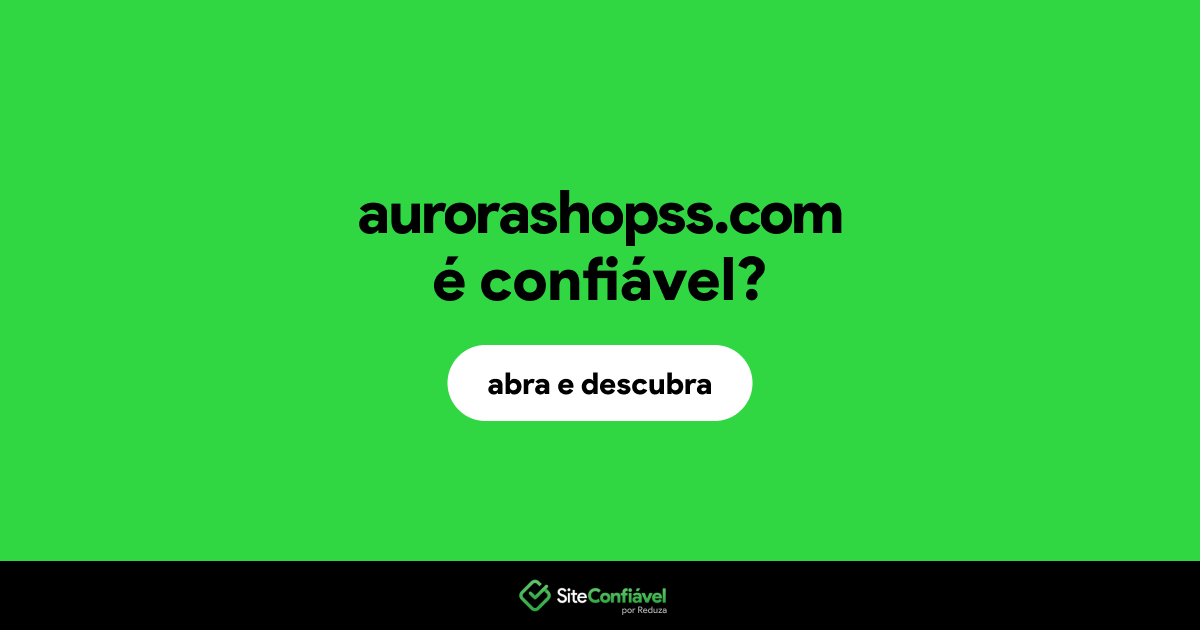 O site aurorashopss.com é confiável?
