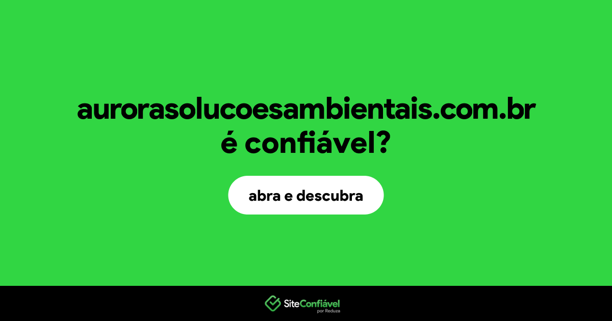 O site aurorasolucoesambientais.com.br é confiável?