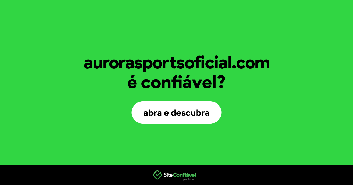 O site aurorasportsoficial.com é confiável?