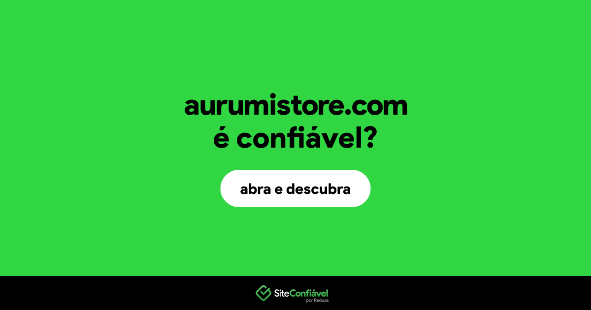 O site aurumistore.com é confiável?