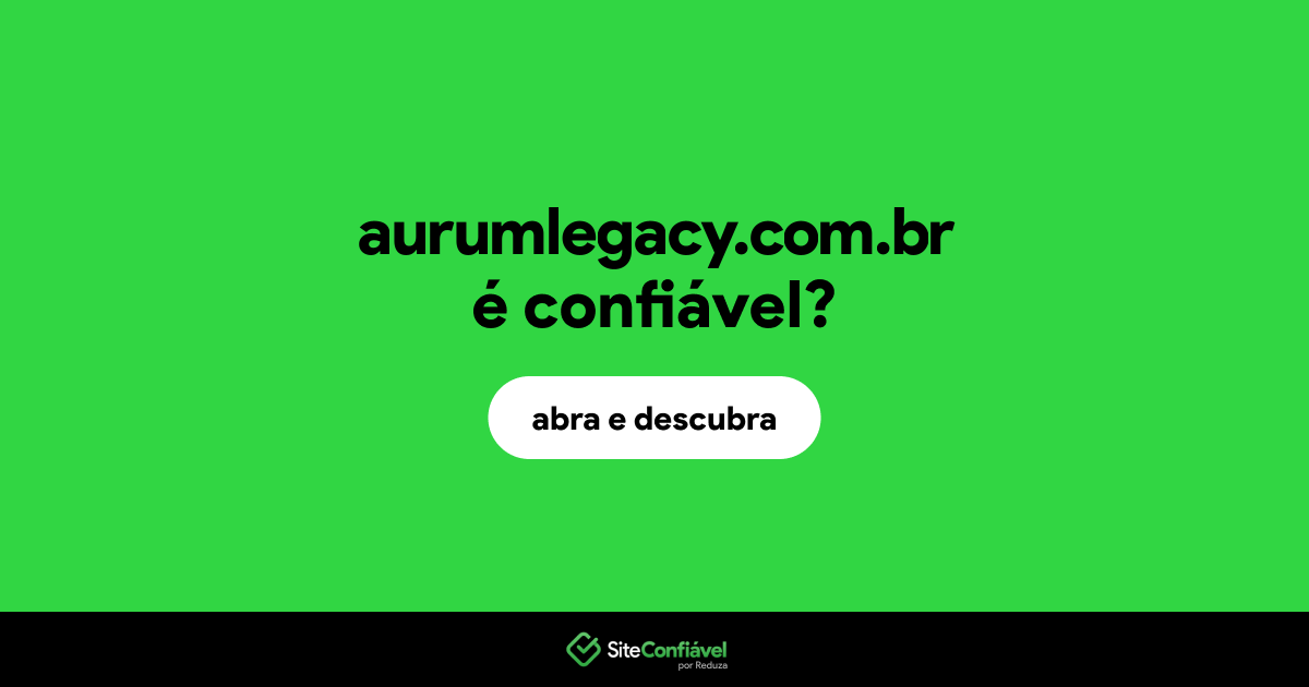 O site aurumlegacy.com.br é confiável?