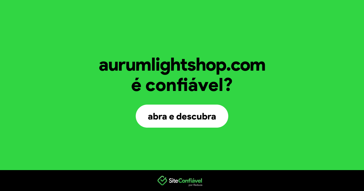 O site aurumlightshop.com é confiável?