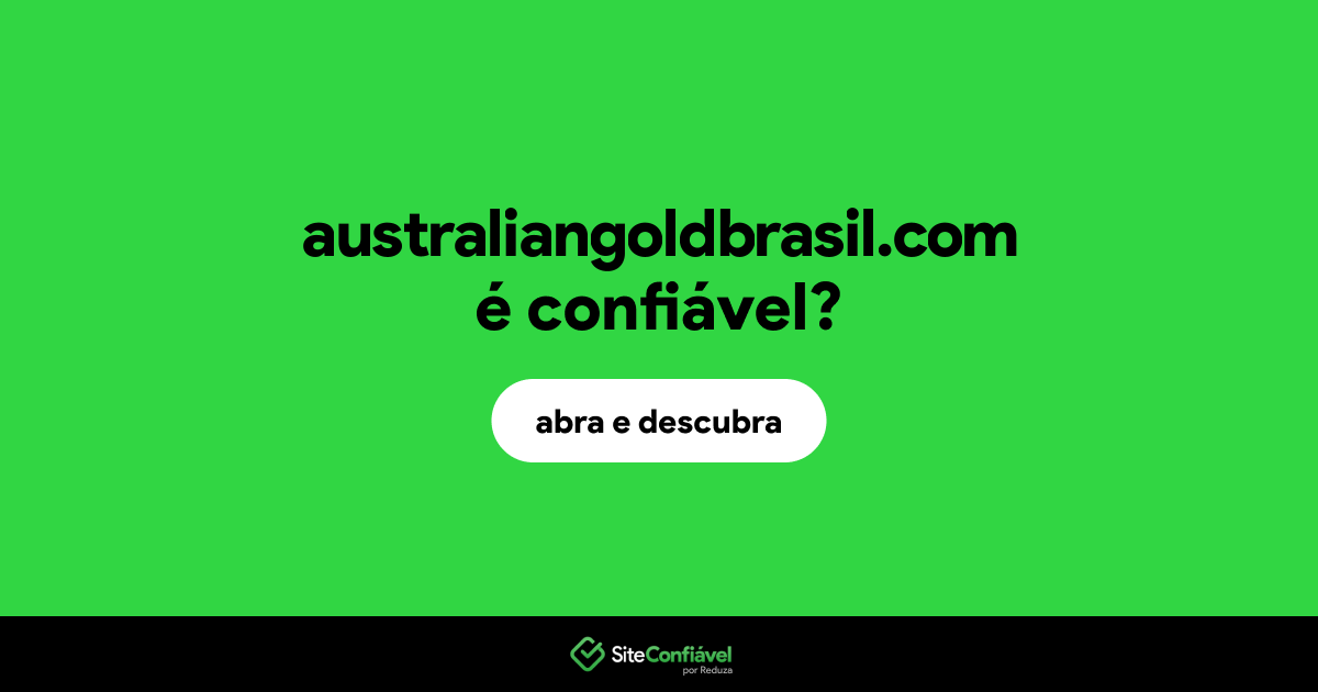 O site australiangoldbrasil.com é confiável?