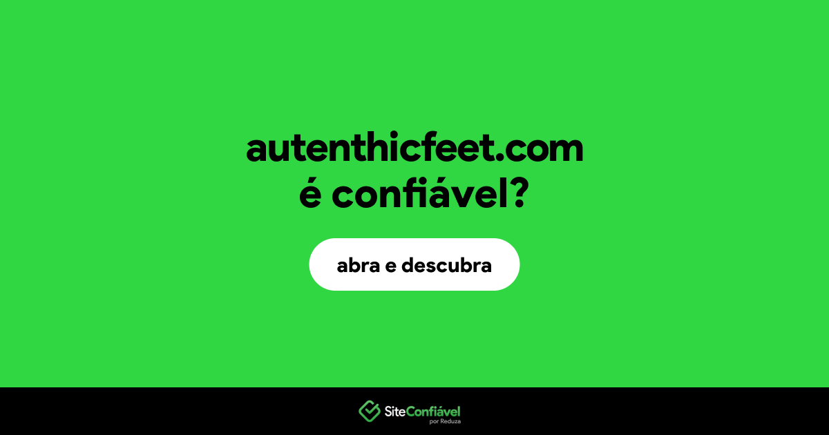 O site autenthicfeet.com é confiável?