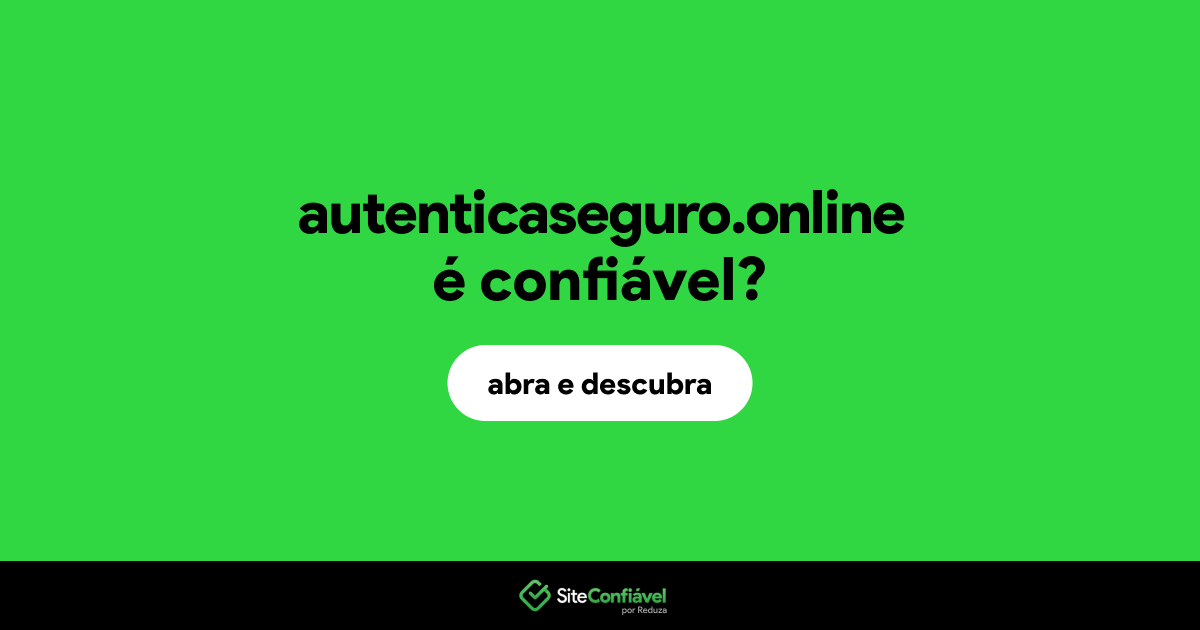 O site autenticaseguro.online é confiável?