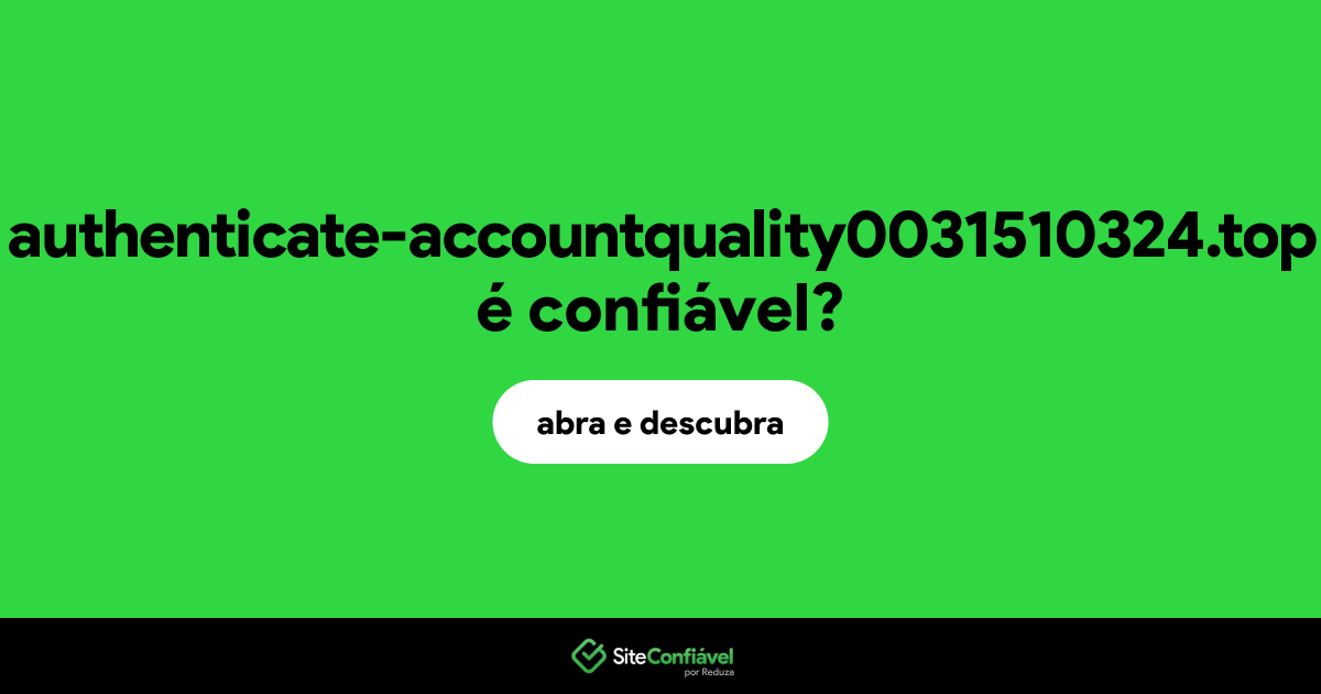 O site authenticate-accountquality0031510324.top é confiável?