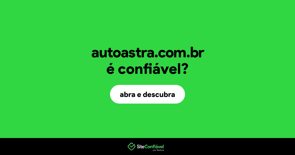 O site autoastra.com.br é confiável?