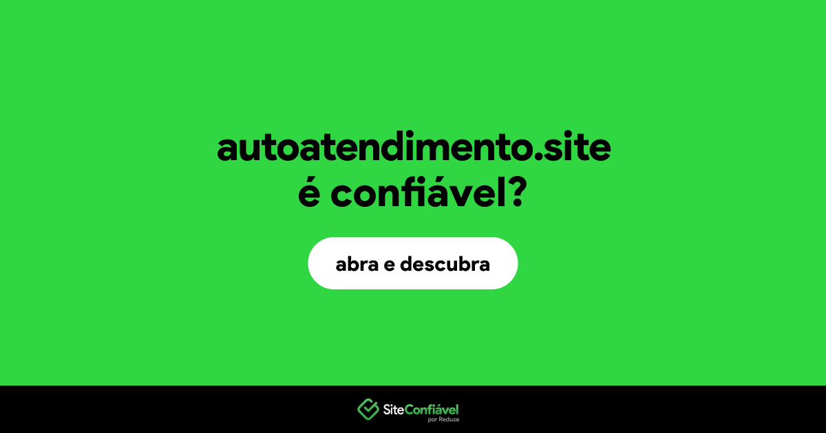O site autoatendimento.site é confiável?
