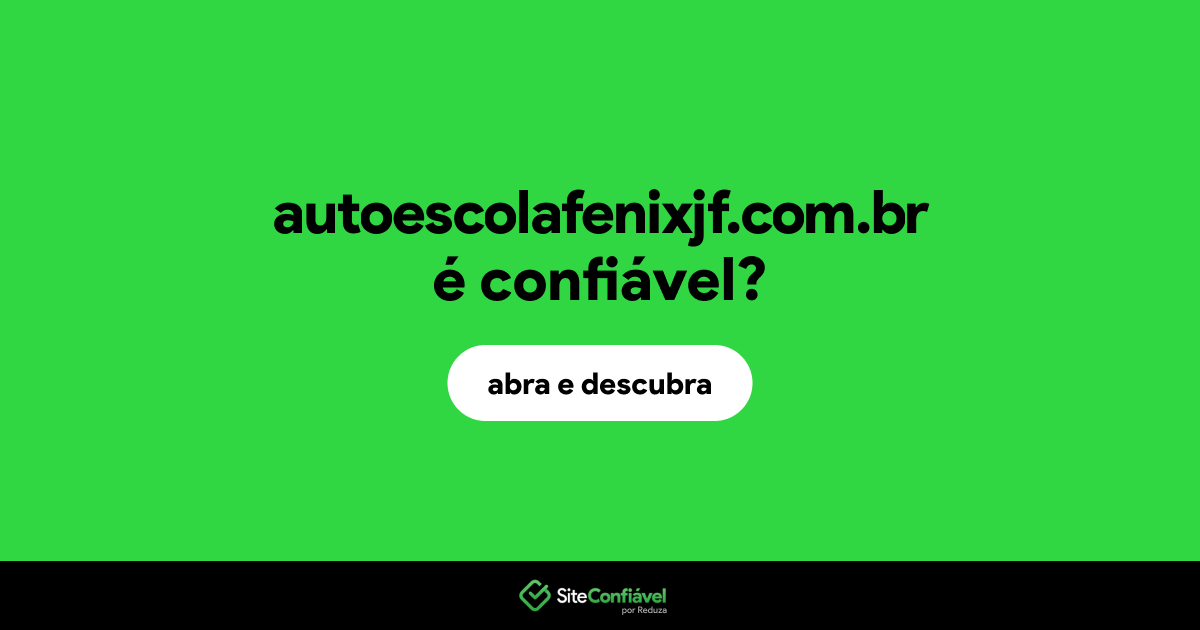 O site autoescolafenixjf.com.br é confiável?