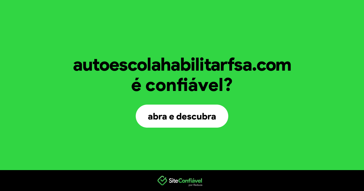 O site autoescolahabilitarfsa.com é confiável?