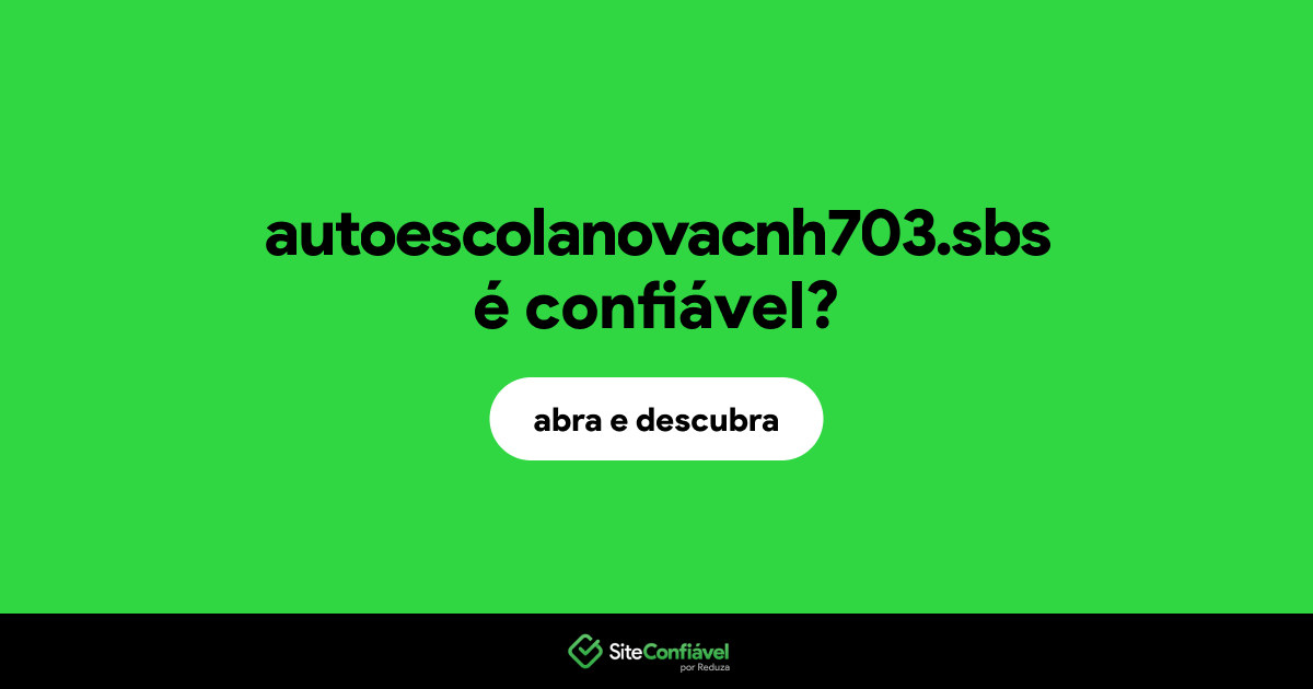 O site autoescolanovacnh703.sbs é confiável?