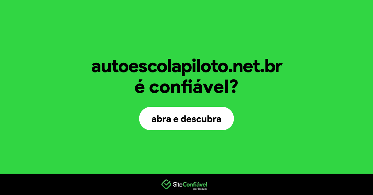 O site autoescolapiloto.net.br é confiável?