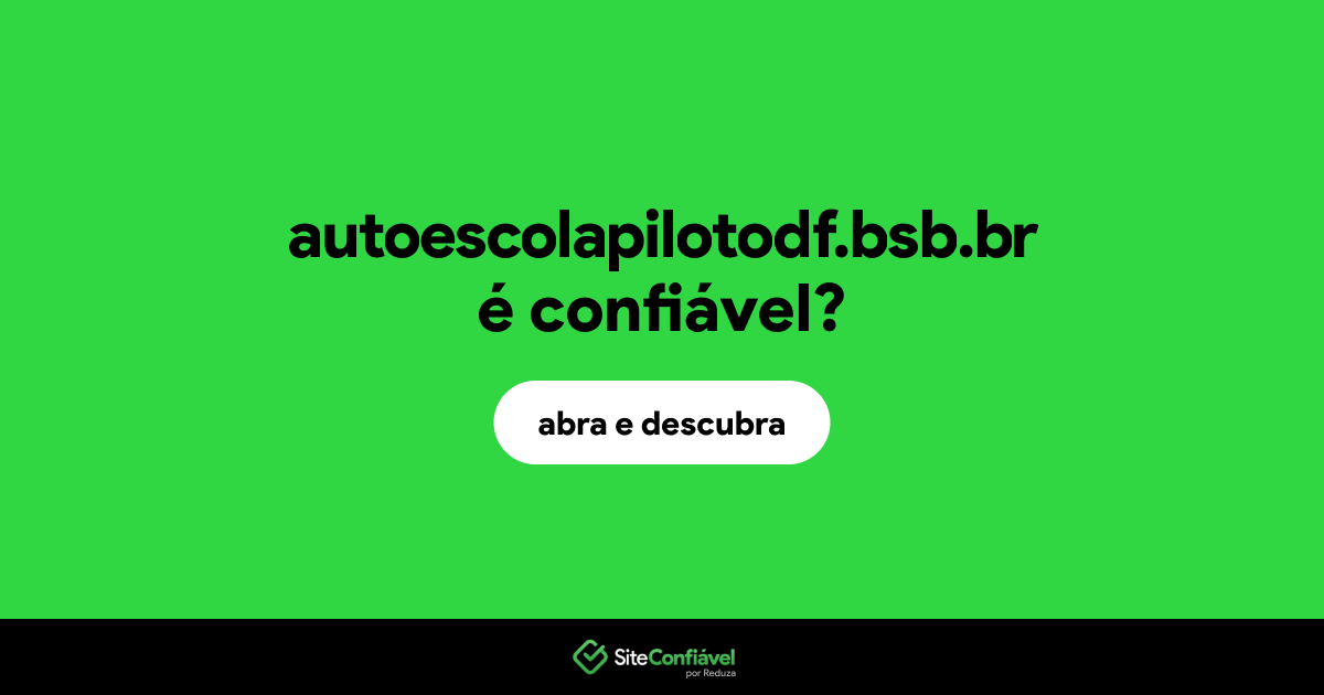 O site autoescolapilotodf.bsb.br é confiável?