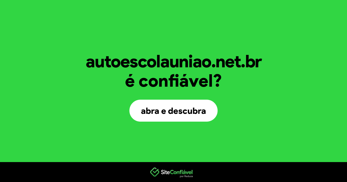 O site autoescolauniao.net.br é confiável?