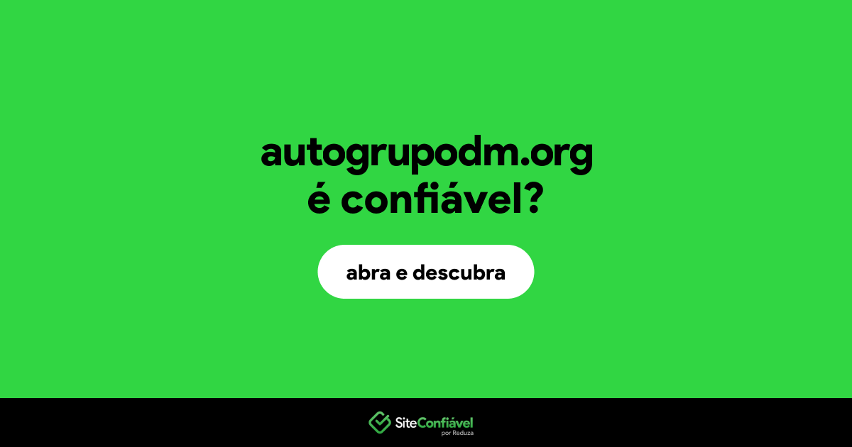 O site autogrupodm.org é confiável?