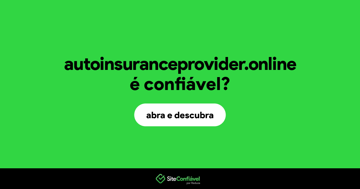 O site autoinsuranceprovider.online é confiável?